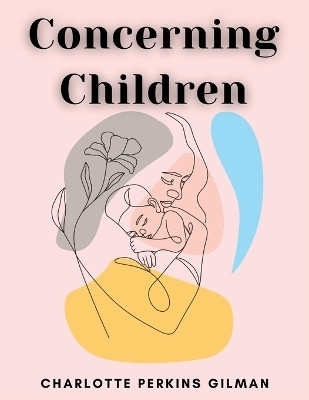 Concerning Children(English, Paperback, Charlotte Perkins Gilman)