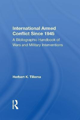 International Armed Conflict Since 1945(English, Electronic book text, Tillema Herbert K.)