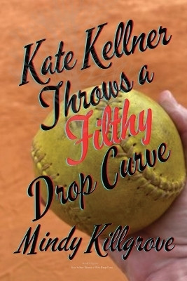 Kate Kellner Throws a Filthy Drop Curve(English, Paperback, Killgrove Mindy)