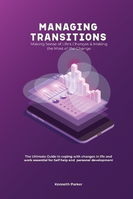Managing transistions - Making Sense of Life's Changes & Making the Most of the Change, The Ultimate Guide in coping with changes in life and work essential for Self help and personal development(English, Paperback, Parker Kenneth) Managing transistions - Making Sense of Life's Changes & Making the Most of the Change, The Ultimate Guide in coping with changes in life and work essential for Self help and personal development(English, Paperback, Parker Kenneth)