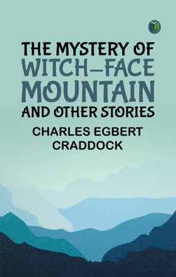 The Mystery of Witch-Face Mountain, and Other Stories(Paperback, Charles Egbert Craddock)