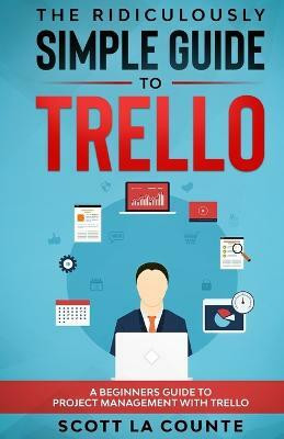 The Ridiculously Simple Guide to Trello(English, Paperback, La Counte Scott)