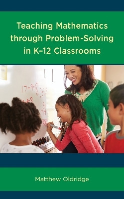 Teaching Mathematics through Problem-Solving in K-12 Classrooms(English, Hardcover, Oldridge Matthew)
