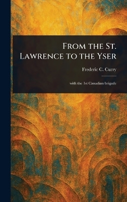 From the St. Lawrence to the Yser(English, Hardcover, Curry Frederic C)