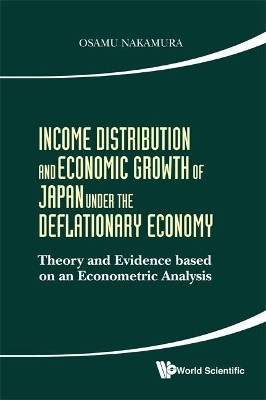 Income Distribution And Economic Growth Of Japan Under The Deflationary Economy: Theory And Evidence Based On An Econometric Analysis(English, Hardcover, Nakamura Osamu)