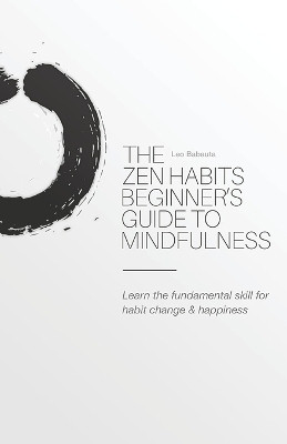 The Zen Habits Beginner's Guide to Mindfulness(English, Paperback, Babauta Leo)