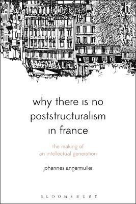 Why There Is No Poststructuralism in France(English, Electronic book text, Angermuller Johannes Professor)