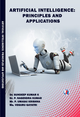 ARTIFICIAL INTELLIGENCE: PRINCIPLES AND APPLICATIONS(Paperback, Dr. SUNDEEP KUMAR K, Dr. P. NAGENDRA KUMAR, Mr. P. UMASAI KRISHNA, Ms. VEGURU GAYATRI)