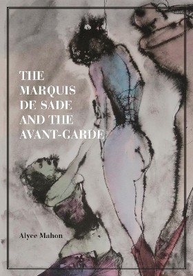 The Marquis de Sade and the Avant-Garde(English, Hardcover, Mahon Alyce)