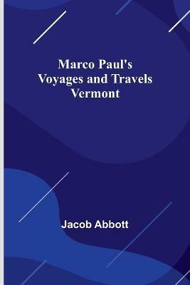 Marco Paul's Voyages and Travels; Vermont(English, Paperback, Abbott Jacob)