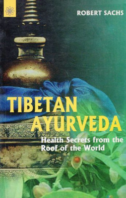Tibetan Ayurveda: secrets from the roof of the world(Paperback, Robert Sachs)