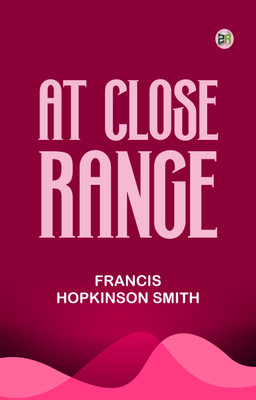 At Close Range(Paperback, Francis Hopkinson Smith)