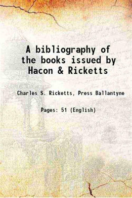 A bibliography of the books issued by Hacon & Ricketts 1904 [Hardcover](Hardcover, Charles S. Ricketts, Press Ballantyne)