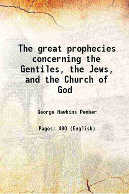 The great prophecies concerning the Gentiles, the Jews, and the Church of God 1887 [Hardcover](Hardcover, George Hawkins Pember)