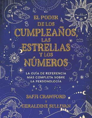 El poder de los cumpleanos, las estrellas y los numeros: La guia de referencia completa de la personologia / The Power of Birthdays, Stars & Numbers(Spanish, Paperback, Crawford Saffi)