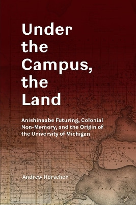 Under the Campus, the Land(English, Paperback, Herscher Andrew)