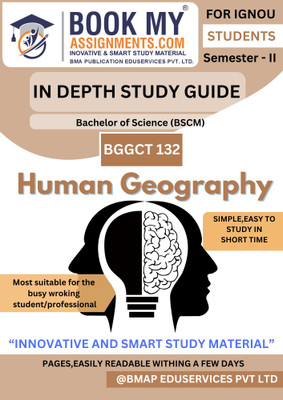 BGGCT 132 Human Geography IGNOU BSCM In-Depth Study Guide (IDG), 300–350 Pages on 80 GSM White Paper with Solved Question Bank and Important Topics(Paperback, BMA Publication)
