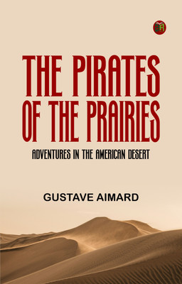 The Pirates of the Prairies Adventures in the American Desert(Paperback, Gustave Aimard)
