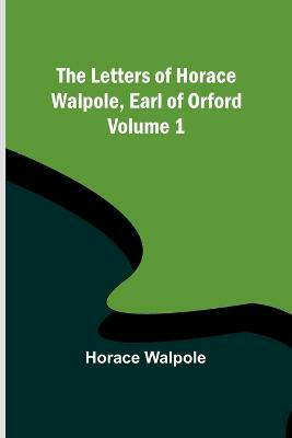 The Letters of Horace Walpole, Earl of Orford - Volume 1(English, Paperback, Walpole Horace)