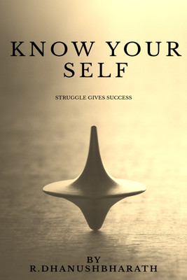 Know Your Self  - Struggle gives suucees(English, Paperback, Dhanushbharath R.)