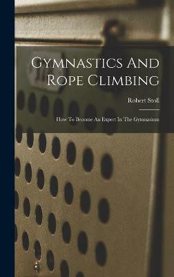 Gymnastics And Rope Climbing(English, Hardcover, Stoll Robert)