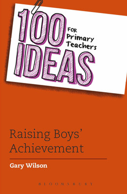 100 Ideas for Primary Teachers: Raising Boys' Achievement(English, Paperback, Wilson Gary)