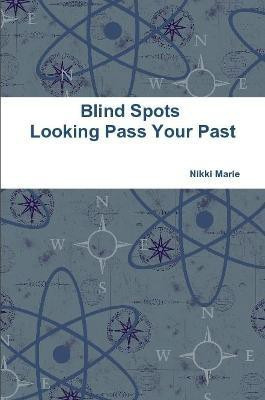 Blind Spots - Looking Pass Your Past(English, Paperback, Marie Nikki)