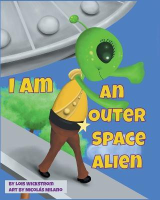 I Am An Outer Space Alien(English, Paperback, Wickstrom Lois)