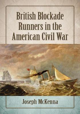 British Blockade Runners in the American Civil War(English, Paperback, McKenna Joseph)