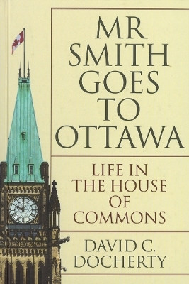 Mr. Smith Goes to Ottawa(English, Hardcover, Docherty David C.)