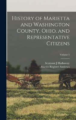 History of Marietta and Washington County, Ohio, and Representative Citizens; Volume 1(English, Hardcover, Andrews Martin Register)