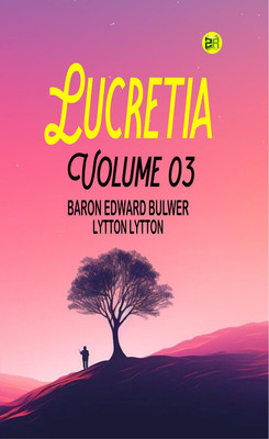 Lucretia Volume 03(Paperback, Baron Edward Bulwer Lytton Lytton)