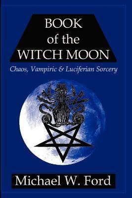 BOOK OF THE WITCH MOON Choronzon Edition(English, Paperback, Ford Michael, W.)