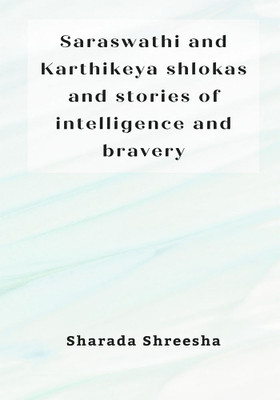 Saraswathi and Karthikeya shlokas and stories of intelligence and bravery(English, Paperback, Shreesha Sharada)