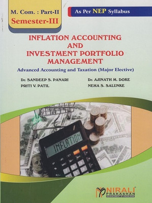 INFLATION ACCOUNTING & INVESTMENT PORTFOLIO MANAGEMENT Elective - For MCom Part 2 - Semester 3 - Advanced Accounting and Taxation - As Per NEP Syllabus(Paperback, Dr. Sandeep S. Panari, Dr. Ajinath M. Doke, Priti V. Patil, Neha S. Salunke) INFLATION ACCOUNTING & INVESTMENT PORTFOLIO MANAGEMENT Elective - For MCom Part 2 - Semester 3 - Advanced Accounting and Taxation - As Per NEP Syllabus(Paperback, Dr. Sandeep S. Panari, Dr. Ajinath M. Doke, Priti V. Patil, Neha S. Salunke)