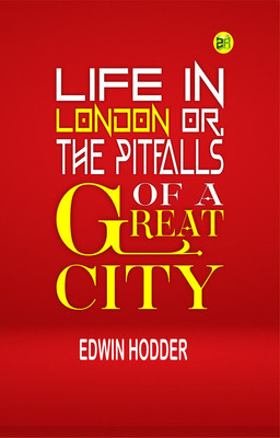 Life in London or, the Pitfalls of a Great City(Paperback, Edwin Hodder)
