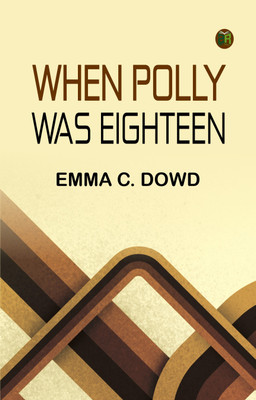 When Polly Was Eighteen(Paperback, Emma C. Dowd)