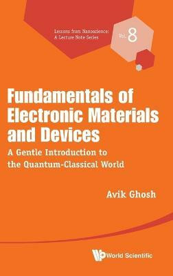 Fundamentals Of Electronic Materials And Devices: A Gentle Introduction To The Quantum-classical World(English, Hardcover, Ghosh Avik)