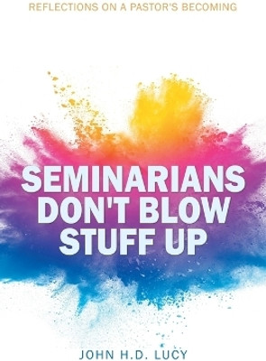Seminarians Don't Blow Stuff Up(English, Paperback, Lucy John H D)