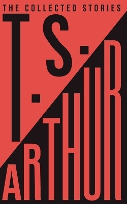 The Collected Stories of T.S. Arthur(Paperback, T.S. Arthur)