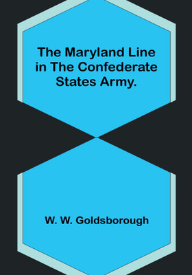 The Maryland Line in the Confederate States Army.(English, Paperback, W Goldsborough W)