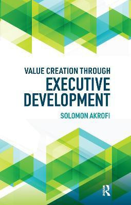 Value Creation through Executive Development(English, Electronic book text, Akrofi Solomon)