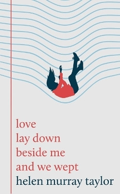 love lay down beside me and we wept(English, Hardcover, Murray Taylor Helen)