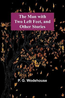 The Man with Two Left Feet, and Other Stories(English, Paperback, G Wodehouse P)