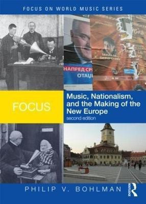 Focus: Music, Nationalism, and the Making of the New Europe 2 Rev ed Edition(English, Paperback, Bohlman Philip V.)
