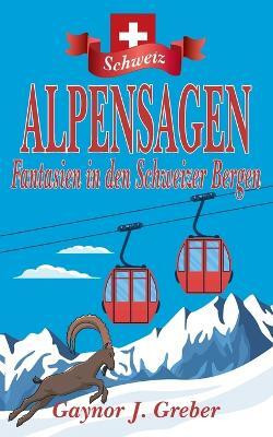 Alpensagen(German, Paperback, Greber Gaynor J)
