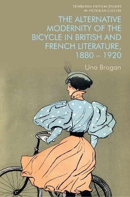 The Alternative Modernity of the Bicycle in British and French Literature, 1880-1920(English, Paperback, Brogan Una)
