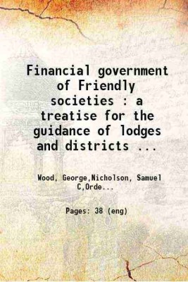 Financial government of Friendly societies a treatise for the guidance of lodges and districts 1868 [Hardcover](Hardcover, George Wood, Saml. C. Nicholson)