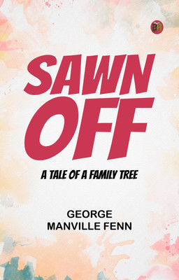 Sawn Off A Tale of a Family Tree(Paperback, George Manville Fenn)