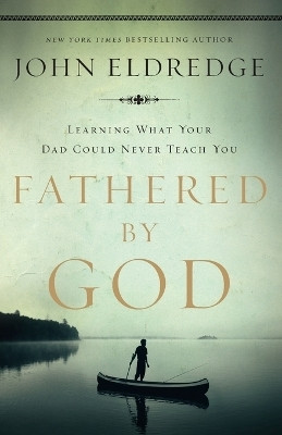 Fathered by God(English, Paperback, Eldredge John)